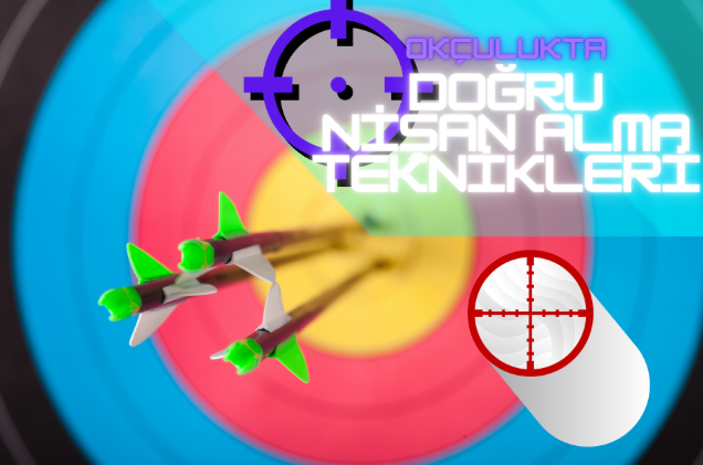 Okçulukta Doğru Nişan Alma Teknikleri