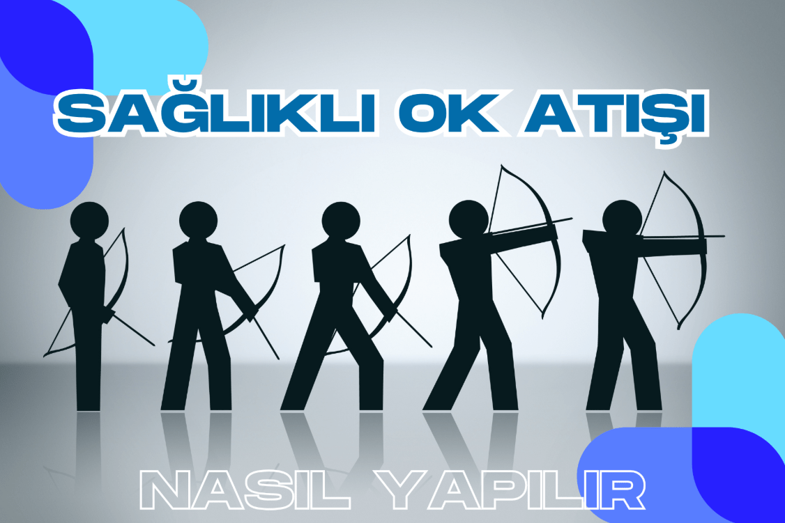 Sağlıklı ve Güvenli Ok Atışı Nasıl Yapılır?