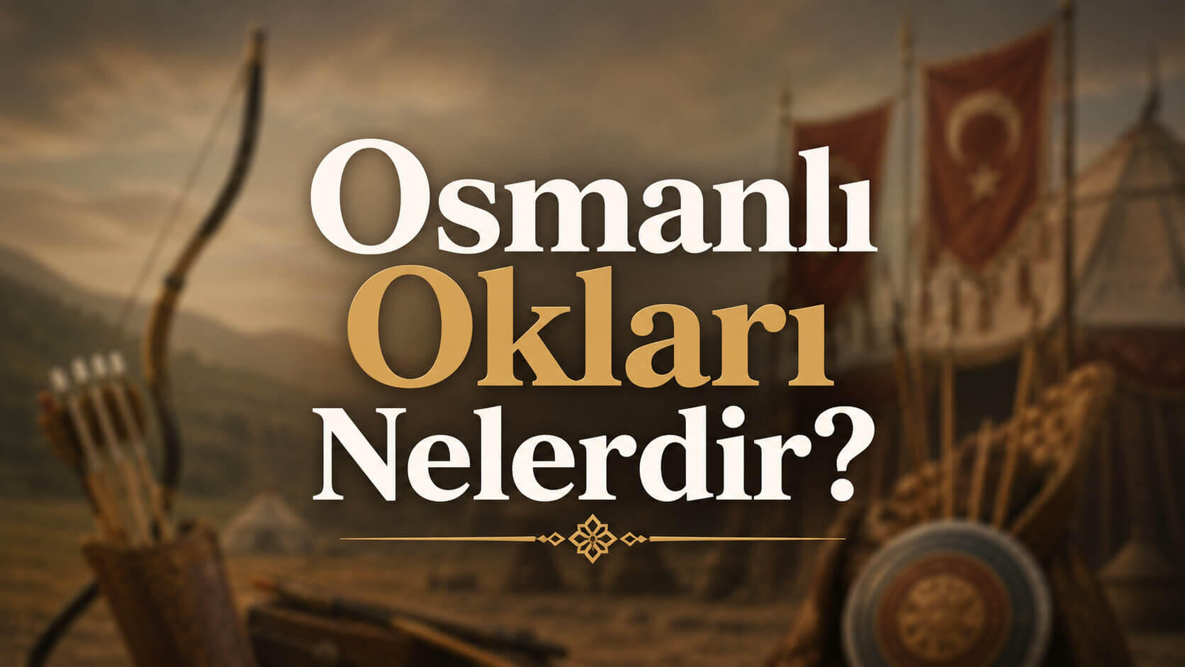 Osmanlı Okları Nelerdir?