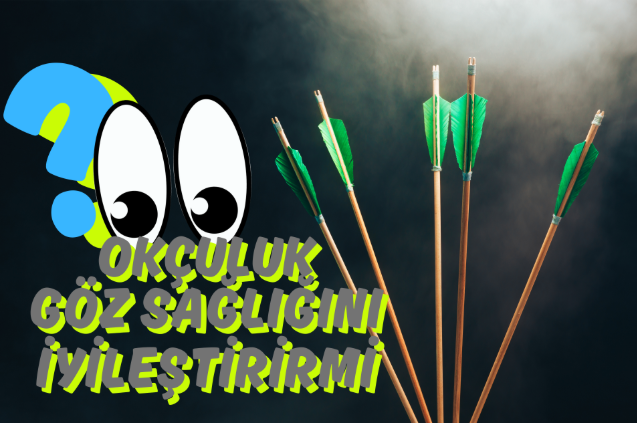 Okçuluk Göz Sağlığını Geliştirir mi?