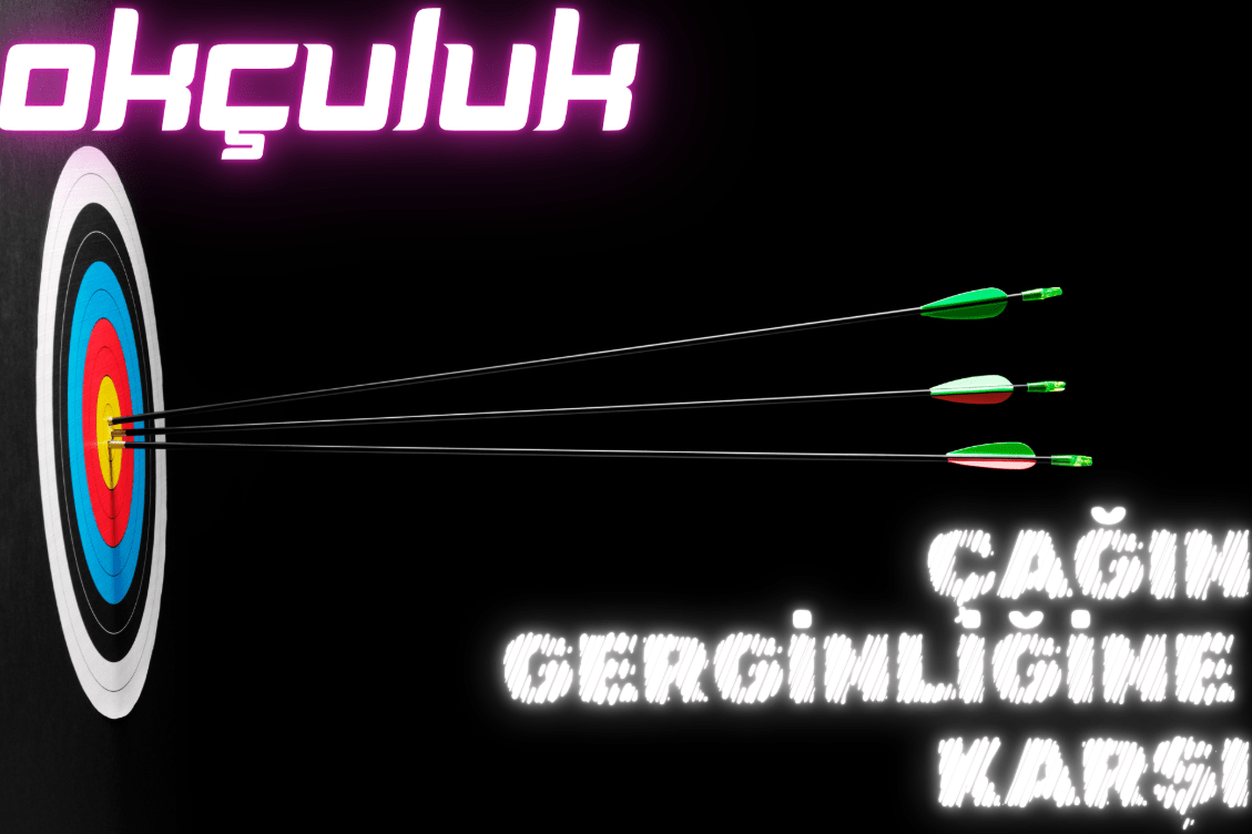 ÇAĞIN GERGİNİLİĞİNE KARŞI BİR TERAPİ: OKÇULUK