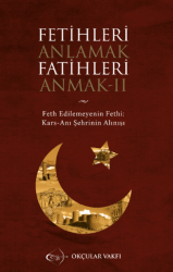 Okçular Vakfı Fetihleri Anlamak Fatihleri Anmak- II - Okçular Vakfı