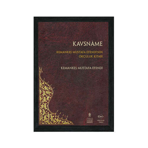 Okçular Vakfı Kavsname - Kemankeş Mustafa Efendi'nin Okçuluk Kitabı - 1
